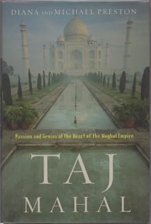 Imagen del vendedor de Taj Mahal : Passion and Genius at the Heart of the Moghul Empire. a la venta por Richard V. Wells ABA, ILAB