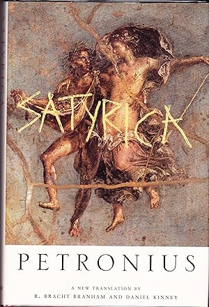 Satyrica. Edited and Translated By R. Bracht Branham and Daniel Kinney