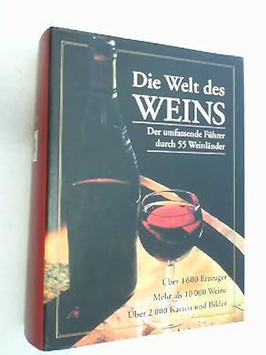 Die Welt des Weins : der umfassende Führer durch 55 Weinländer. Über 1600 Erzeuger, mehr als 1000...