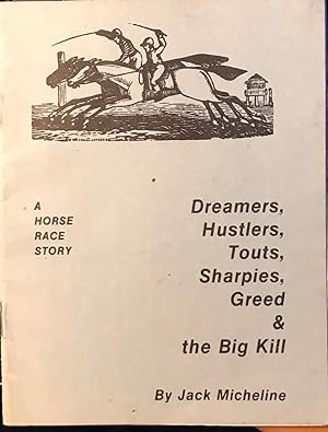 Seller image for Dreamers, Hustlers, Touts, Sharpies, Greed, And The Big Kill: A Horse Race Story by Jack Micheline for sale by Rob Warren Books