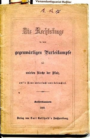 Die Rechtsfrage in dem gegenwärtigen Parteikampfe der unirten Kirche der Pfalz auf's Neue untersu...