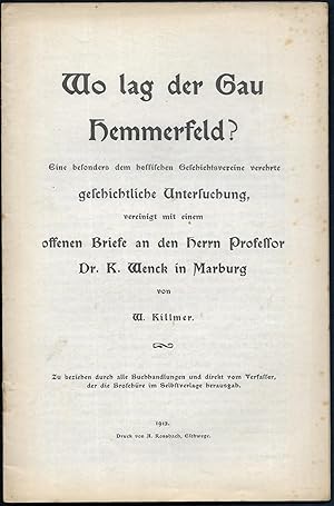 Bild des Verkufers fr Wo lag der Gau Hemmerfeld? Eine besonders dem hessischen Geschichtsvereine verehrte geschichtliche Untersuchung, vereinigt mit einem offenen Briefe an den Herrn Professor Dr. K. Wenck in Marburg von W. Killmer. zum Verkauf von Antiquariat Bibliomania