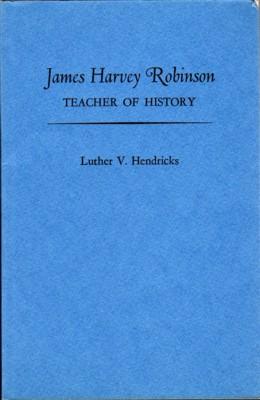 James Harvey Robinson. Teacher of History