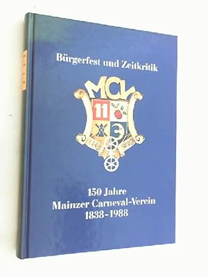 Bild des Verkufers fr Brgerfest und Zeitkritik : 150 Jahre Mainzer Fastnacht, 150 Jahre Mainzer Carneval-Verein ; 1838 - 1988. zum Verkauf von Versandantiquariat Christian Back