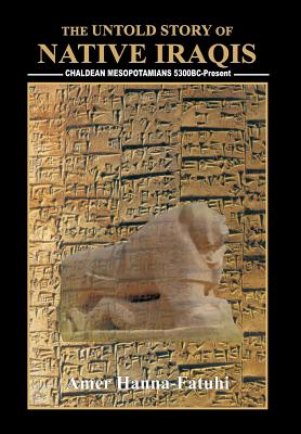 Seller image for The Untold Story of Native Iraqis: Chaldean Mesopotamians 5300 BC - Present (Hardback or Cased Book) for sale by BargainBookStores