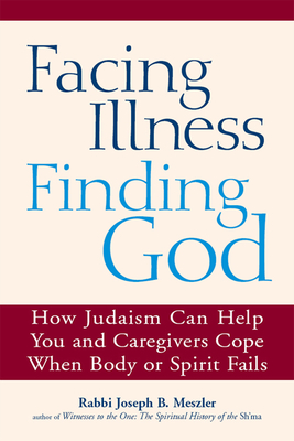 Seller image for Facing Illness, Finding God: How Judaism Can Help You and Caregivers Cope When Body or Spirit Fails (Hardback or Cased Book) for sale by BargainBookStores