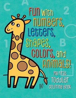 Image du vendeur pour My First Toddler Coloring Book: Fun with Numbers, Letters, Shapes, Colors, and Animals! (Paperback or Softback) mis en vente par BargainBookStores
