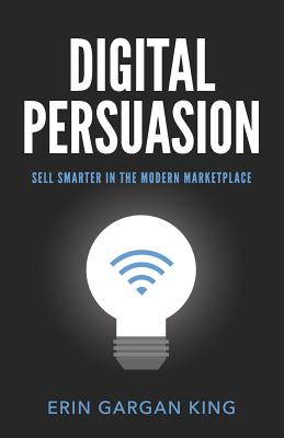Image du vendeur pour Digital Persuasion: Sell Smarter in the Modern Marketplace (Paperback or Softback) mis en vente par BargainBookStores