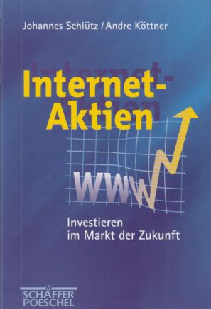 Internet-Aktien : investieren im Markt der Zukunft ; mit umfassendem Glossar für Internet- und Te...