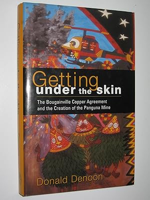 Getting Under the Skin : The Bougainville Copper Agreement and the Creation of the Panguna Mine