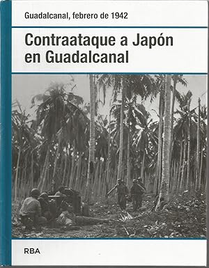 CONTRAATAQUE A JAPON EN GUADALCANAL (GUADALCANAL febrero de 1942 Ilustrado con dibujos fotos y ma...