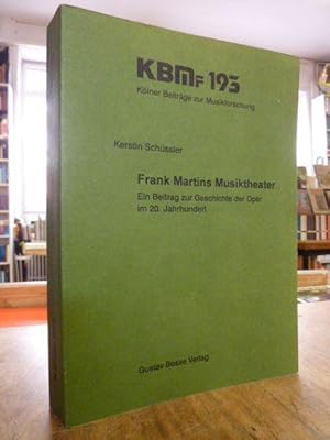 Bild des Verkufers fr Frank Martins Musiktheater - Ein Beitrag zur Geschichte der Oper im 20. Jahrhundert, zum Verkauf von Antiquariat Orban & Streu GbR