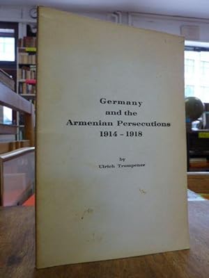 Germany and the Armenian Persecutions 1914 - 1918, from: "Germany and the Ottoman Empire 1914-191...