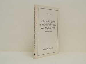 Imagen del vendedor de I periodici operai e socialisti di Varese dal 1860 al 1926. Bibliografia e storia a la venta por Libreria Spalavera