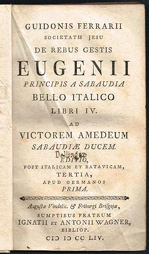 De rebus gestis Eugenii principis a Sabaudia bello Italico libri IV. Editio . tertia, apud German...