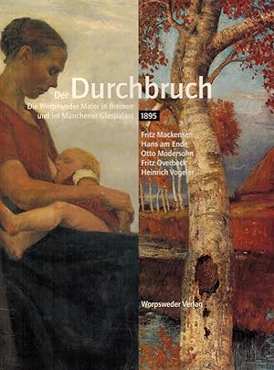 Seller image for Der Durchbruch. Die Worpsweder Maler in Bremen und im Mnchener Glaspalast 1895 for sale by Paderbuch e.Kfm. Inh. Ralf R. Eichmann