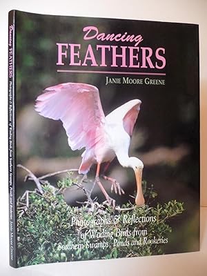 Dancing Feathers: Photographs & Reflections of Wading Birds from Southern Swamps, Ponds and Rooke...