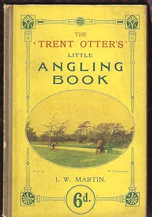 Bild des Verkufers fr THE "TRENT OTTER'S" LITTLE BOOK ON ANGLING: being practical; full of hints and old experiences; Nottingham, Sheffield, Norfolk, and Thames styles of angling in river, canal, broad and pond. By J.W. Martin, The "Trent Otter." zum Verkauf von Coch-y-Bonddu Books Ltd