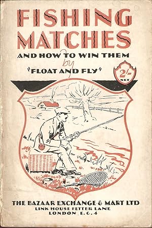 Immagine del venditore per FISHING MATCHES AND HOW TO WIN THEM. By "FLOAT AND FLY." venduto da Coch-y-Bonddu Books Ltd
