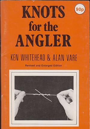 Immagine del venditore per KNOTS FOR THE ANGLER: A MODERN GUIDE TO TACKLE TYING. Compiled by Kenneth E. Whitehead and Alan Vare. Revised and enlarged edition. venduto da Coch-y-Bonddu Books Ltd