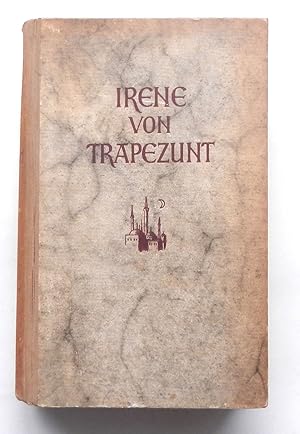 Irene von Trapezunt. Roman. 1.-5. Tausend