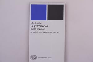 LA GRAMMATICA DELLA MUSICA. La teoria, le forme e gli strumenti musicali