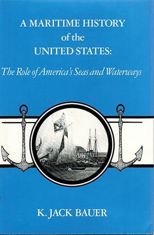 A Maritime History of the United States: The Role of America`s Seas and Waterways / K. Jack Bauer...