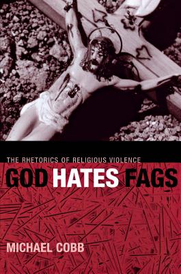Imagen del vendedor de God Hates Fags: The Rhetorics of Religious Violence (Paperback or Softback) a la venta por BargainBookStores