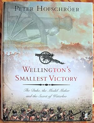 Wellington's Smallest Victory. the Duke, the Model Maker and the Secret of Waterloo