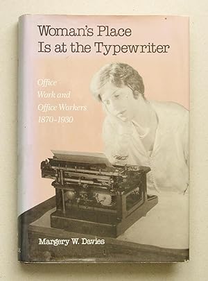 Seller image for Woman's Place Is at the Typewriter Office Work and Office Workers 1870-1930 for sale by Solvang Book Company