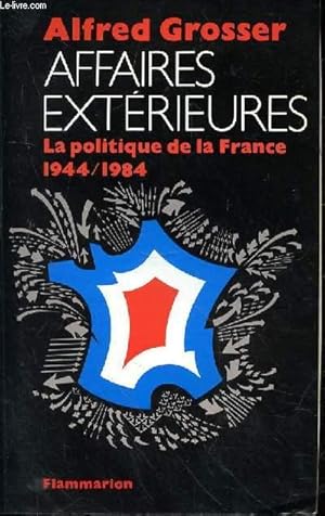 Bild des Verkufers fr AFFAIRES EXTERIEURES - LA POLITIQUE DE LA FRANCE 1944/1984 zum Verkauf von Le-Livre