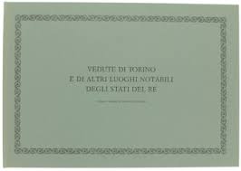 Vedute di Torino e di altri luoghi notabili degli Stati del re delineate e intagliate dal conte S...