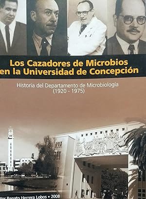 Los cazadores de microbios en la Universidad de Concepción. Historia del Departamento de Microbio...