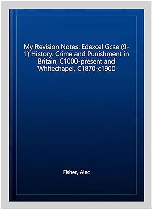 Seller image for My Revision Notes: Edexcel Gcse (9-1) History: Crime and Punishment in Britain, C1000-present and Whitechapel, C1870-c1900 for sale by GreatBookPrices