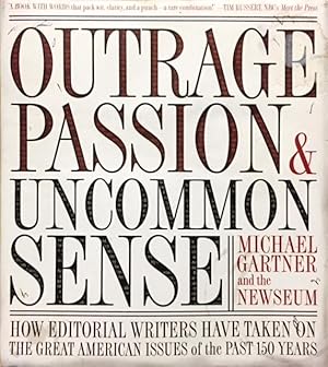 Outrage, Passion, & Uncommon Sense: How Editorial Writers Have Taken on and Helped Shape the Grea...