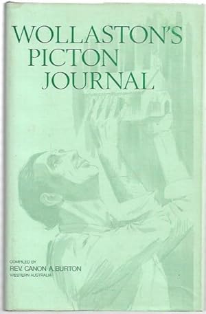 Seller image for Wollaston's Picton Journal (1841-1844) Being Volume 1 of the Journals and Diaries (1841-1856) of Revd. John Ramsden Wollaston, M.A. Archdeacon of Western Australia, 1849-1856. Collected by Rev. Canon A. Burton. Edited with Introduction and Notes by Canon Burton and Rev. Percy U. Henn, M.A. (Oxon). for sale by City Basement Books