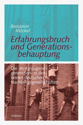 Erfahrungsbruch und Generationsbehauptung. Die "Kriegsjugendgeneration" in den beiden deutschen N...