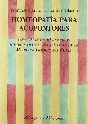 Seller image for Homeopata para acupuntores Una visin de 40 remedios homeopticos segn las leyes de la Medicina Tradiciona for sale by Imosver