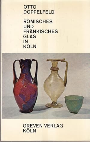 Römisches und fränkisches Glas in Köln. Otto Doppelfeld / Schriftenreihe der Archäologischen Gese...