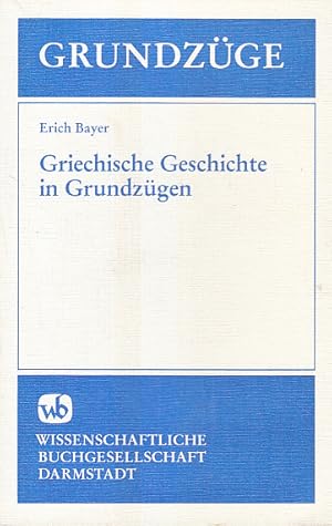 Seller image for Griechische Geschichte in Grundzgen. Erich Bayer for sale by AMAHOFF- Bookstores