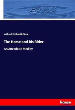 Imagen del vendedor de The Horse and his Rider : An Anecdotic Medley a la venta por AHA-BUCH GmbH