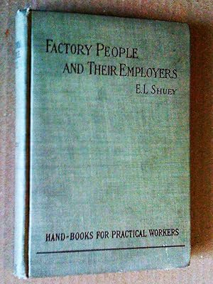 Factory people and their employers, how their relations are made pleasant and profitable; a handb...