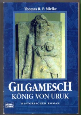 Gilgamesch. König von Uruk. Historischer Roman.