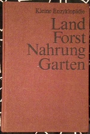 Kleine Enzyklopädie. Land-, Forst-, Nahrungsgüterwirtschaft und Gartenbau. Über 500 Textabbildung...