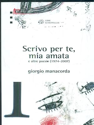 Bild des Verkufers fr Scrivo per te, mia amata e altre poesie 1974-2007 zum Verkauf von Librodifaccia