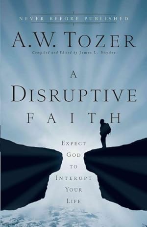 Immagine del venditore per Disruptive Faith : Expect God to Interrupt Your Life venduto da GreatBookPrices