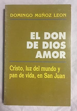 Imagen del vendedor de EL DON DE DIOS AMOR. Cristo, luz del mundo y pan de vida, en San Juan a la venta por Librera Sagasta
