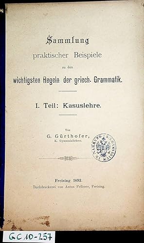 Sammlung praktischer Beispiele zu den wichtigsten Regeln der griechischen Grammatik : 1. Teil. Ka...