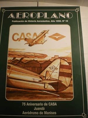 Aeroplano. Publicación de Historia Aeronáutica. Año 1998. Nº 16: 75 Aniversario de CASA - Juandó ...