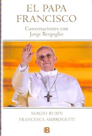 Image du vendeur pour El Papa Francisco. Conversaciones con Jorge Bergoglio mis en vente par SOSTIENE PEREIRA